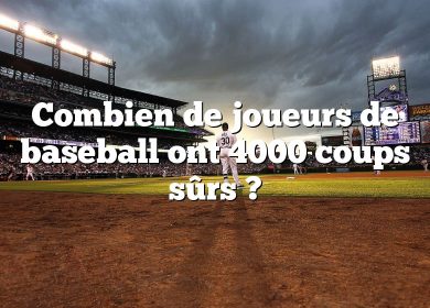 Combien de joueurs de baseball ont 4000 coups sûrs ?